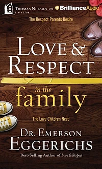 Love & Respect The Family: Parents Desire; Children Need