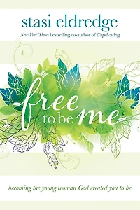Free to Be Me: Becoming the Young Woman God Created You