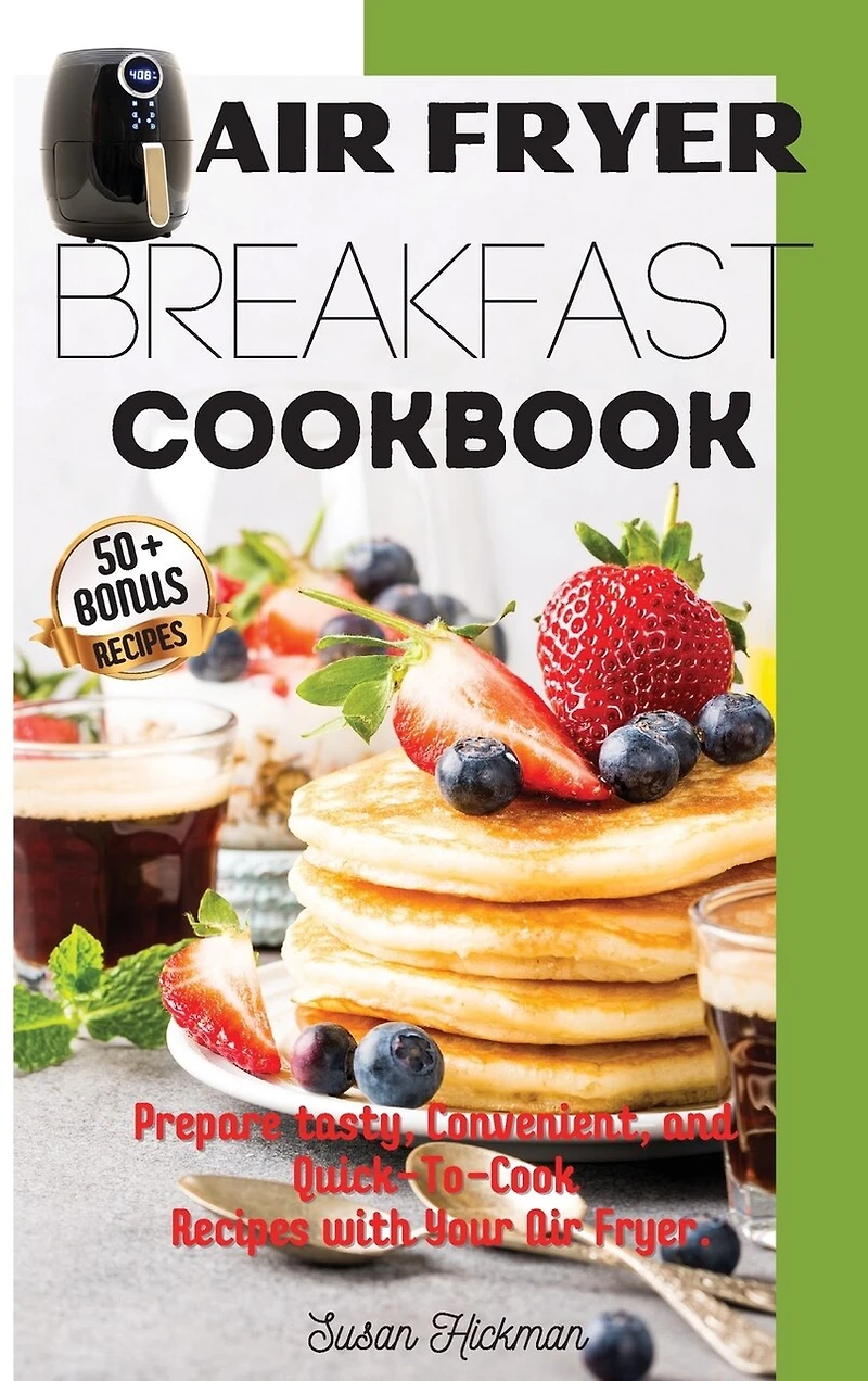 Air Fryer Breakfast Cookbook: Prepare tasty, Convenient