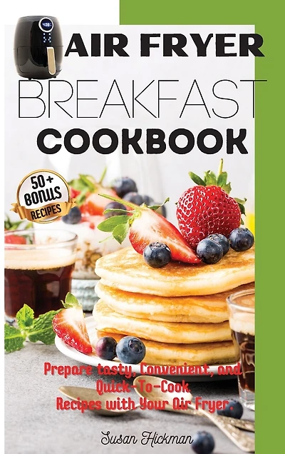 Air Fryer Breakfast Cookbook: Prepare tasty, Convenient