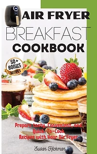 Air Fryer Breakfast Cookbook: Prepare tasty, Convenient