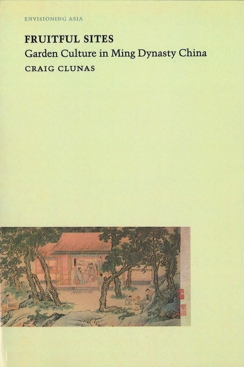Fruitful Sites: Garden Culture Ming Dynasty China