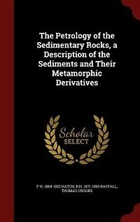 the Petrology of Sedimentary Rocks, a Description Sediments and Their Metamorphic Derivatives