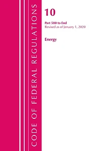 Code Of Federal Regulations, Title 10 Energy 500-end, Revised As Of January 1, 2020