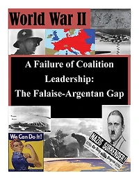 A Failure of Coalition Leadership: The Falaise-Argentan Gap