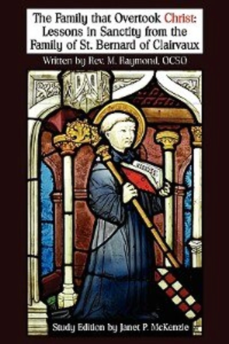 The Family That Overtook Christ Study Edition: Lessons In Sanctity From The Family Of St. Bernard Of Clairvaux