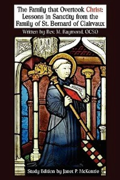 The Family That Overtook Christ Study Edition: Lessons In Sanctity From The Family Of St. Bernard Of Clairvaux