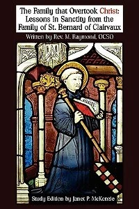 The Family That Overtook Christ Study Edition: Lessons In Sanctity From The Family Of St. Bernard Of Clairvaux