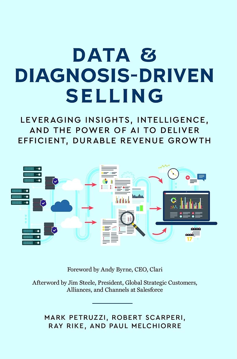Data and Diagnosis-Driven Selling: Leveraging insights, intelligence and the power of AI to deliver efficient, durable revenue growth