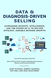 Data and Diagnosis-Driven Selling:	Leveraging insights, intelligence and the power of AI to deliver efficient, durable revenue growth