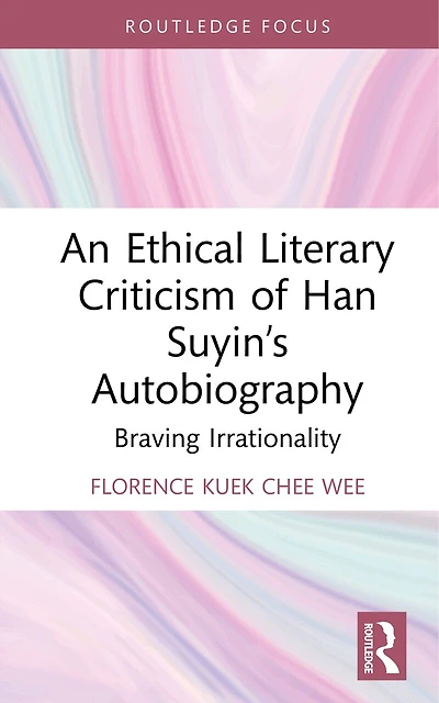 An Ethical Literary Criticism of Han Suyin's Autobiography: Braving Irrationality