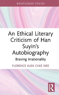 An Ethical Literary Criticism of Han Suyin's Autobiography: Braving Irrationality
