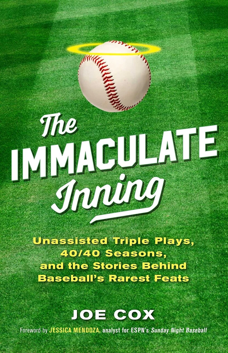 the Immaculate Inning: Unassisted Triple Plays, 40/40 Seasons, and Stories Behind Baseball's Rarest Feats