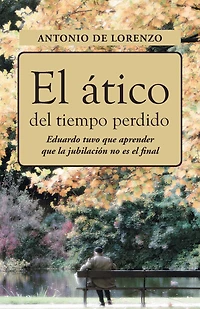 El Atico del Tiempo Perdido: Eduaro Tuvo Que Aprender La Jubilacion No Es Final
