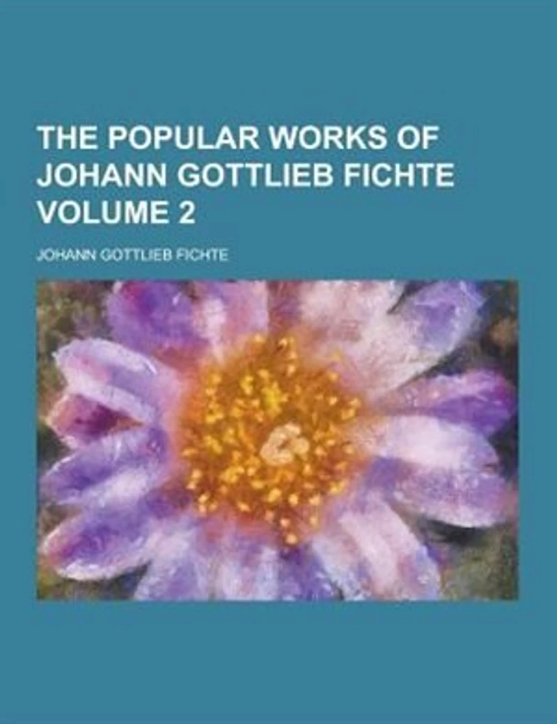 The Popular Works of Johann Gottlieb Fichte; Volume 2