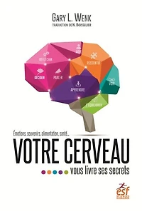 Votre cerveau vous livre ses secrets: émotions, souvenirs, alimentation, santé...