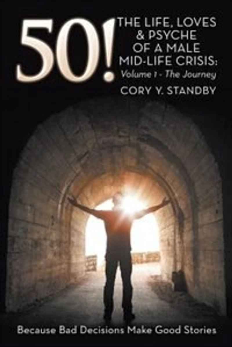 50!: The LIFE, LOVES & PSYCHE OF A MALE MID-LIFE CRISIS: Volume 1 - Journey