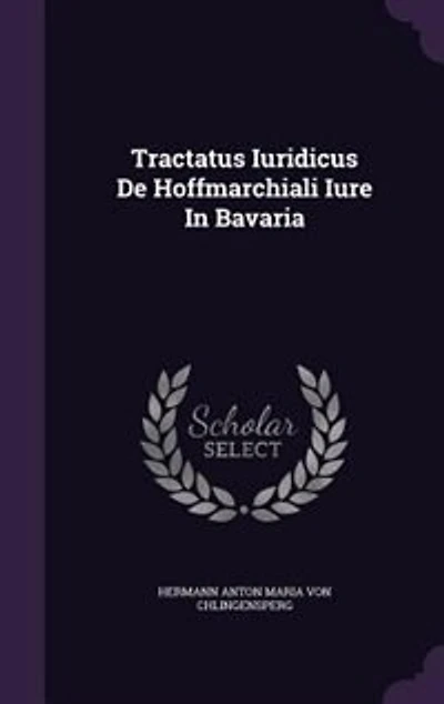 Tractatus Iuridicus De Hoffmarchiali Iure Bavaria
