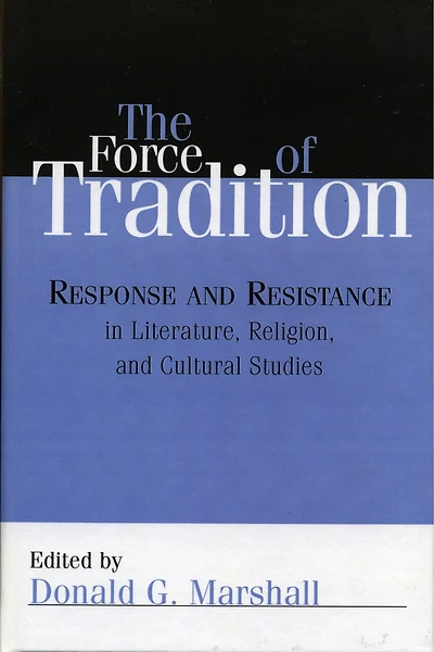The Force of Tradition: Response and Resistance Literature, Religion, Cultural Studies