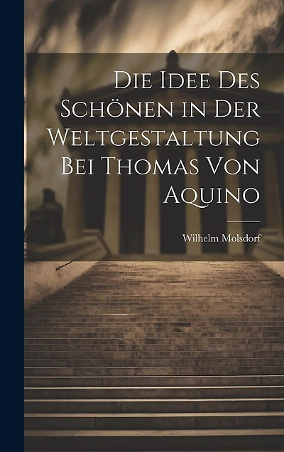 Die Idee des Schönen in der Weltgestaltung bei Thomas von Aquino