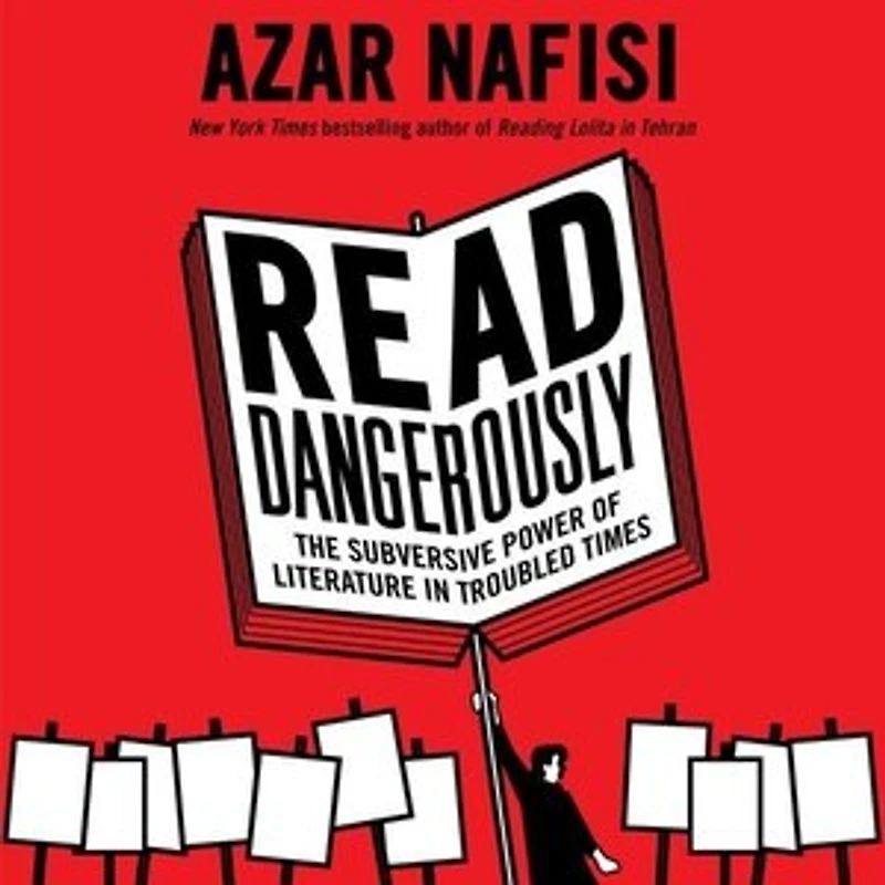 Read Dangerously: The Subversive Power Of Literature Troubled Times