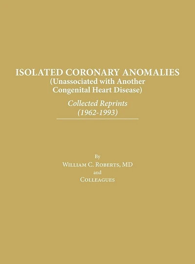 Isolated Coronary Anomalies: Collected Reprints (1962-1993): Collected Reprints (1962-199
