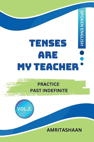 Tenses Are My Teacher Vol.2: Practice Past Indefinite