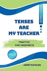 Tenses Are My Teacher Vol.2: Practice Past Indefinite