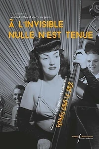 A l'invisible nulle n'est tenue : questions de genre et place des femmes dans le jazz: questions de genre et place des femmes dans le jazz