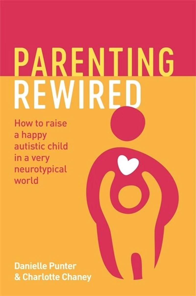 Parenting Rewired: How to Raise a Happy Autistic Child Very Neurotypical World