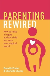 Parenting Rewired: How to Raise a Happy Autistic Child Very Neurotypical World
