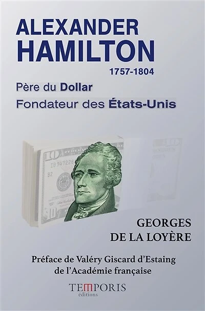 Alexander Hamilton, 1757-1804 : père du dollar, fondateur des Etats-Unis: père du dollar, fondateur des Etats-Unis