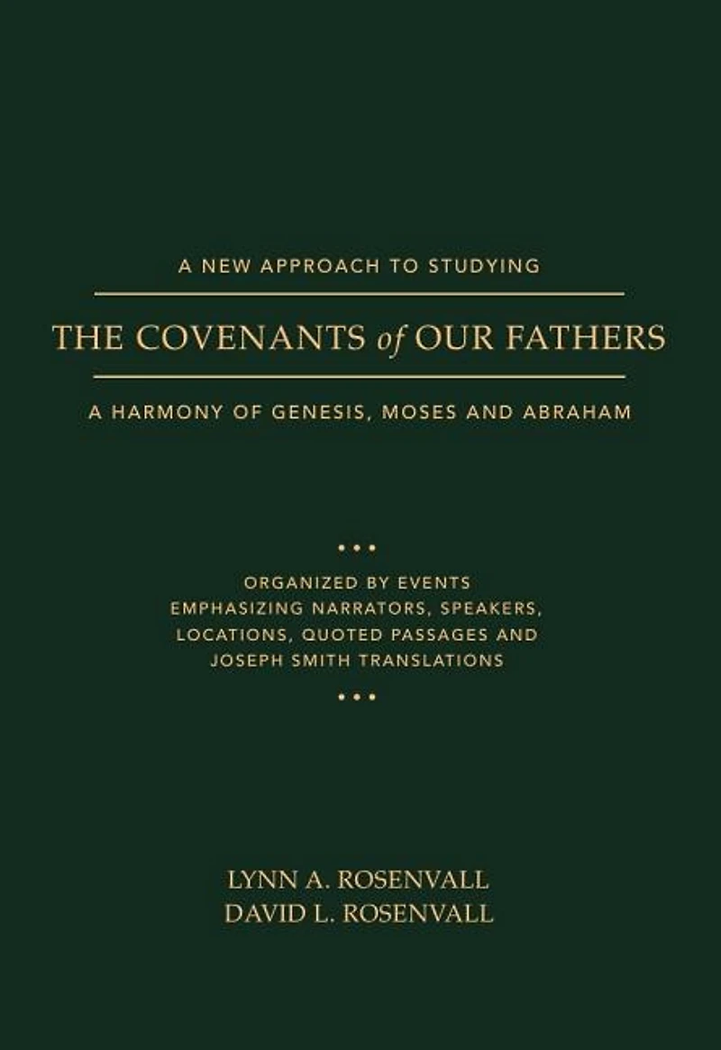 A New Approach to Studying the Covenants of Our Fathers: A Harmony of Genesis, Moses and Abraham