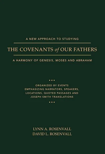 A New Approach to Studying the Covenants of Our Fathers: A Harmony of Genesis, Moses and Abraham