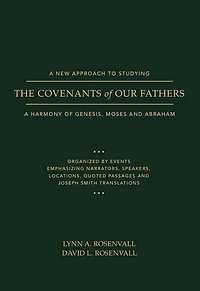 A New Approach to Studying the Covenants of Our Fathers: A Harmony of Genesis, Moses and Abraham