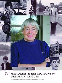 80!: Memories & Reflections on Ursula K. Le Guin