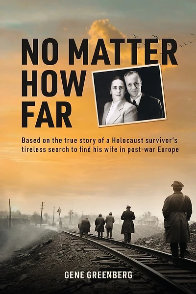 No Matter How Far: Based on the true story of a Holocaust survivor's tireless search to find his wife in post-war Europe