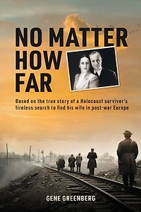 No Matter How Far: Based on the true story of a Holocaust survivor's tireless search to find his wife in post-war Europe