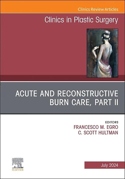 Acute and Reconstructive Burn Care, Part II, An Issue of Clinics Plastic Surgery