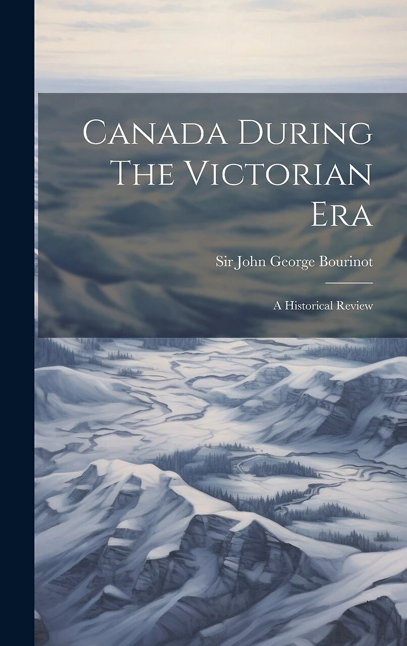 Canada During The Victorian Era: A Historical Review