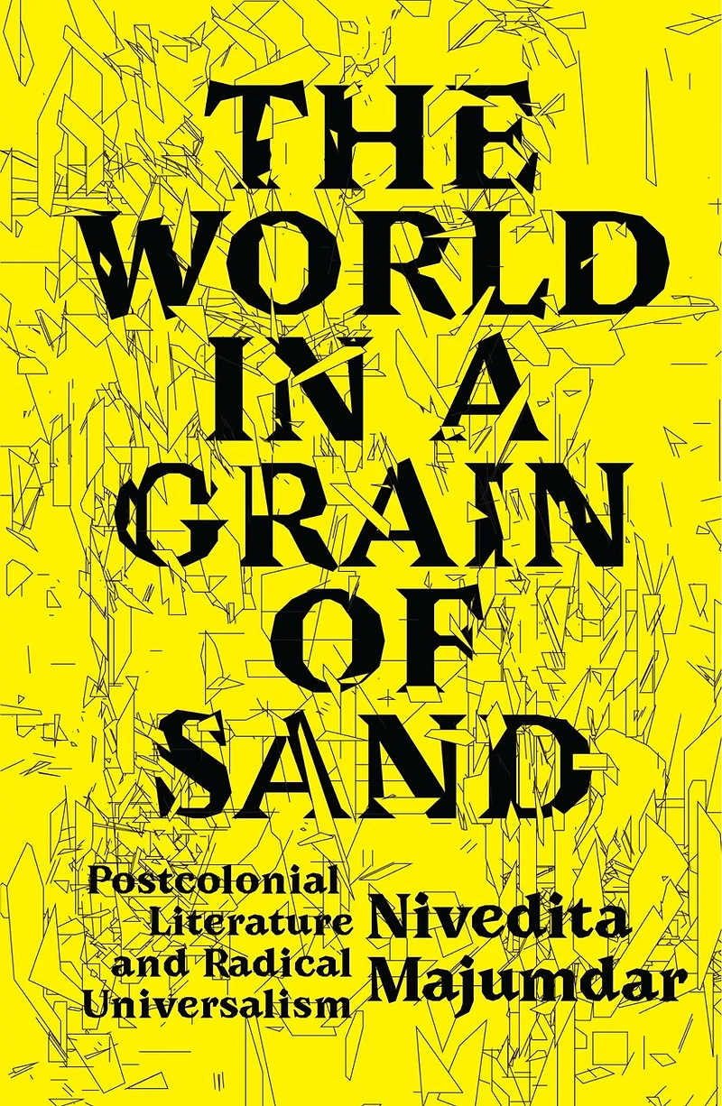 The World a Grain of Sand: Postcolonial Literature and Radical Universalism