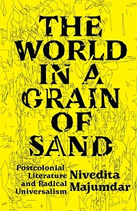 The World a Grain of Sand: Postcolonial Literature and Radical Universalism