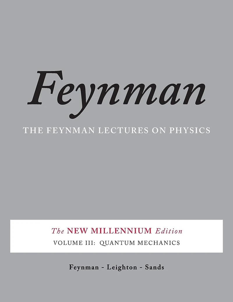 The Feynman Lectures on Physics, Vol. III: New Millennium Edition: Quantum Mechanics