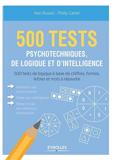 500 tests psychotechniques, de logique et d'intelligence: 500 tests de logique à base de chiffres, formes, lettres et mots à résoudre
