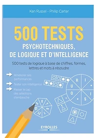 500 tests psychotechniques, de logique et d'intelligence: 500 tests de logique à base de chiffres, formes, lettres et mots à résoudre
