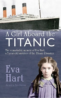a Girl Aboard the Titanic: Remarkable Memoir of EVA Hart, 7-year-old Survivor Titanic Disaster