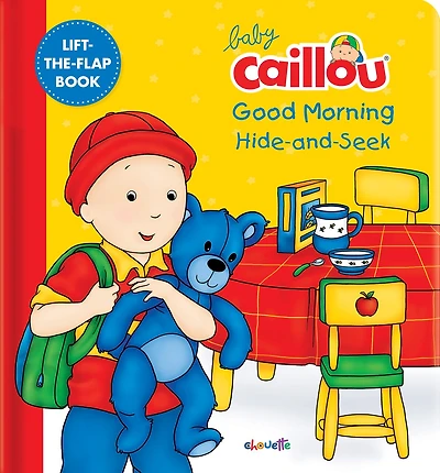 Baby Caillou: Good Morning Hide-and-seek: A Lift The Flap Book