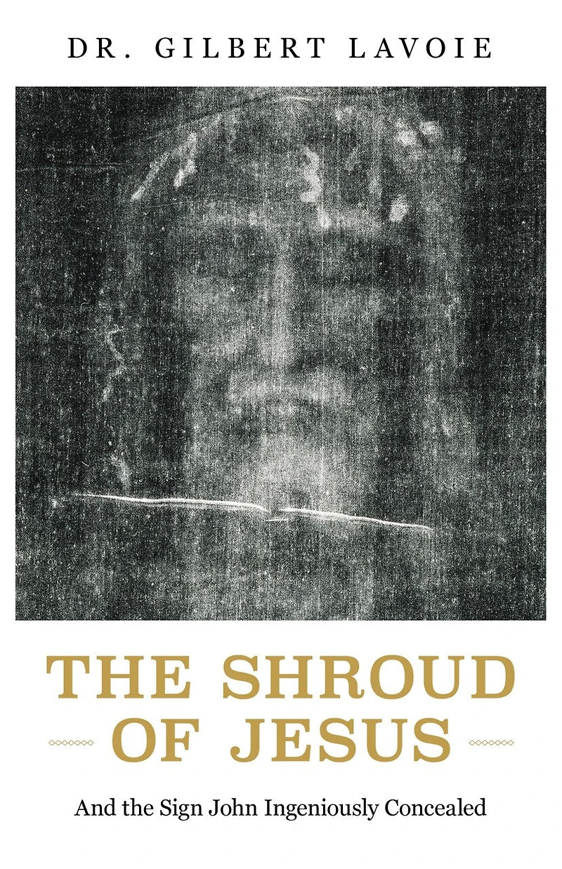 The Shroud of Jesus: And the Sign John Ingeniously Concealed