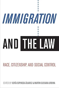 Immigration and the Law: Race, Citizenship, Social Control