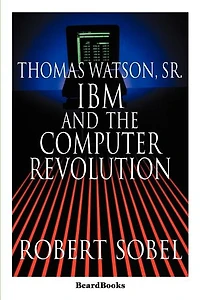 Thomas Watson, Sr.: IBM and the Computer Revolution